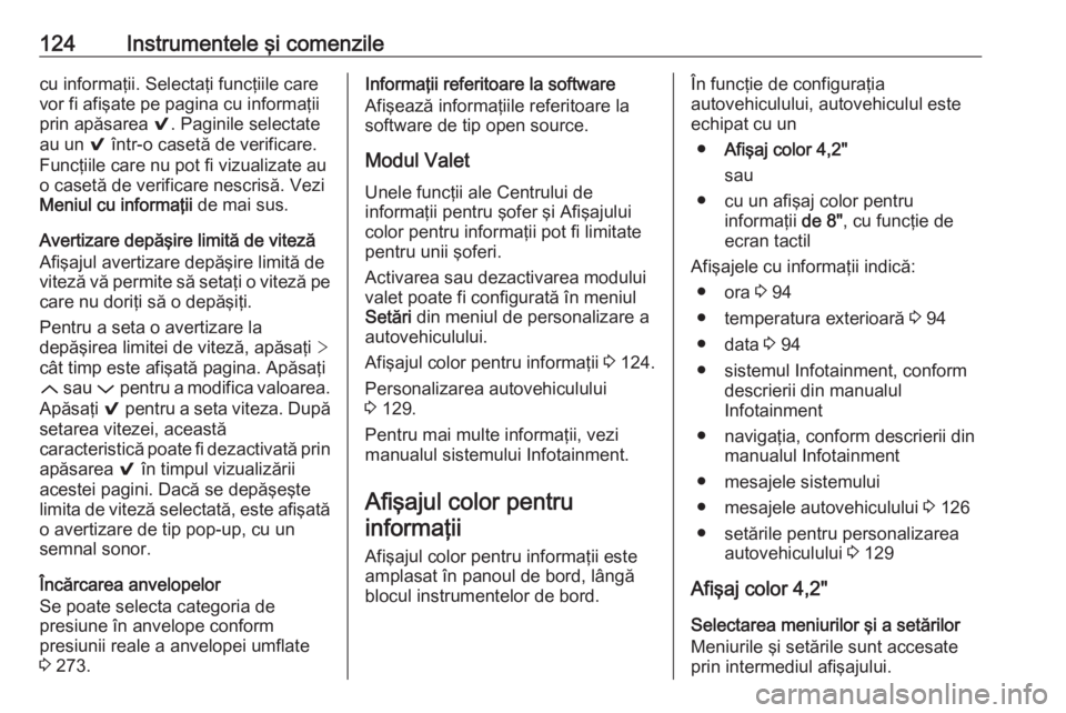 OPEL INSIGNIA 2016  Manual de utilizare (in Romanian) 124Instrumentele şi comenzilecu informaţii. Selectaţi funcţiile carevor fi afişate pe pagina cu informaţii
prin apăsarea  9. Paginile selectate
au un  9 într-o casetă de verificare.
Funcţiil