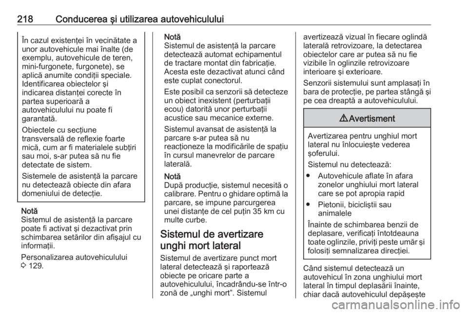 OPEL INSIGNIA 2016  Manual de utilizare (in Romanian) 218Conducerea şi utilizarea autovehicululuiÎn cazul existenţei în vecinătate aunor autovehicule mai înalte (de
exemplu, autovehicule de teren, mini-furgonete, furgonete), se
aplică anumite cond