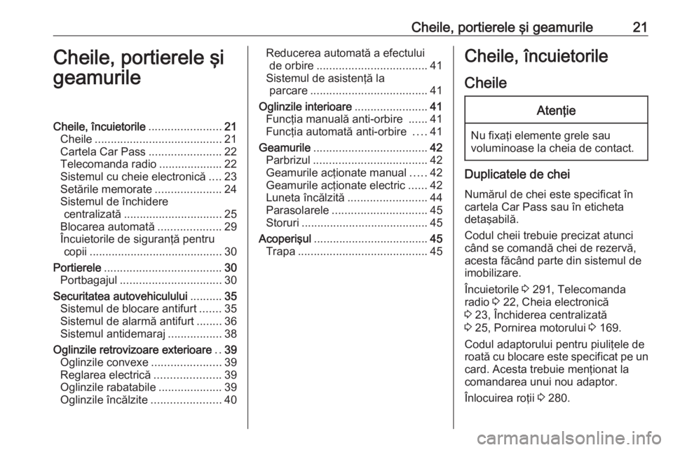 OPEL INSIGNIA 2016  Manual de utilizare (in Romanian) Cheile, portierele şi geamurile21Cheile, portierele şi
geamurileCheile, încuietorile .......................21
Cheile ........................................ 21
Cartela Car Pass ..................