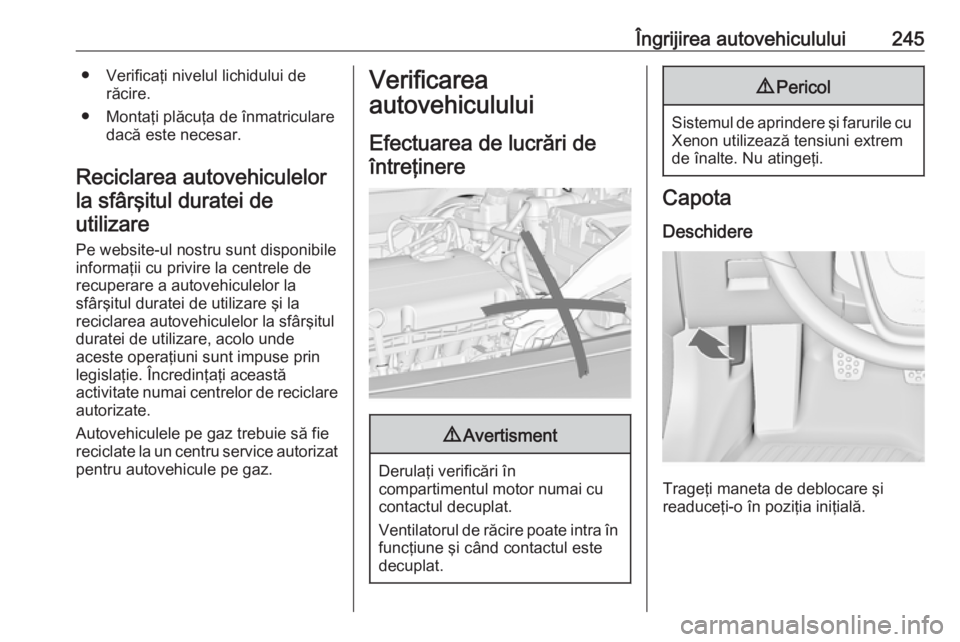 OPEL INSIGNIA 2016 Manual de utilizare (in Romanian) Îngrijirea autovehiculului245● Verificaţi nivelul lichidului derăcire.
● Montaţi plăcuţa de înmatriculare dacă este necesar.
Reciclarea autovehiculelor la sfârşitul duratei deutilizare
P OPEL INSIGNIA 2016 Manual de utilizare (in Romanian) Îngrijirea autovehiculului245● Verificaţi nivelul lichidului derăcire.
● Montaţi plăcuţa de înmatriculare dacă este necesar.
Reciclarea autovehiculelor la sfârşitul duratei deutilizare
P