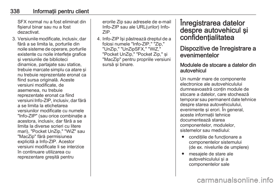 OPEL INSIGNIA 2016 Manual de utilizare (in Romanian) 338Informaţii pentru clientSFX normal nu a fost eliminat din
fişierul binar sau nu a fost
dezactivat.
3. Versiunile modificate, inclusiv, dar
fără a se limita la, porturile din
noile sisteme de op OPEL INSIGNIA 2016 Manual de utilizare (in Romanian) 338Informaţii pentru clientSFX normal nu a fost eliminat din
fişierul binar sau nu a fost
dezactivat.
3. Versiunile modificate, inclusiv, dar
fără a se limita la, porturile din
noile sisteme de op