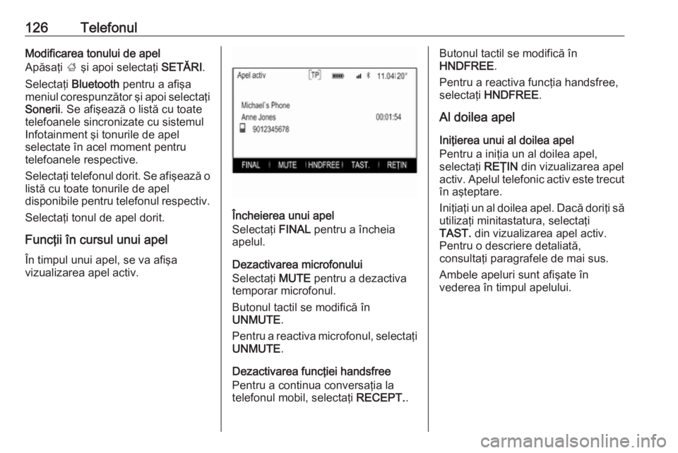 OPEL INSIGNIA 2016.5 Manual pentru sistemul Infotainment (in Romanian) 126TelefonulModificarea tonului de apel
Apăsaţi ; şi apoi selectaţi SETĂRI.
Selectaţi Bluetooth pentru a afişa
meniul corespunzător şi apoi selectaţi
Sonerii . Se afişează o listă cu OPEL INSIGNIA 2016.5 Manual pentru sistemul Infotainment (in Romanian) 126TelefonulModificarea tonului de apel
Apăsaţi ; şi apoi selectaţi SETĂRI.
Selectaţi Bluetooth pentru a afişa
meniul corespunzător şi apoi selectaţi
Sonerii . Se afişează o listă cu