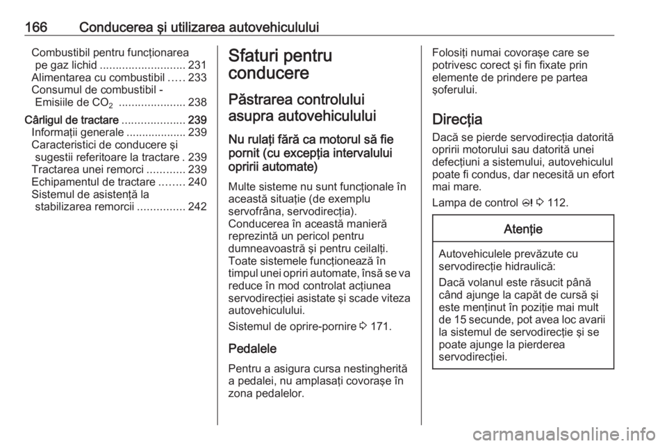 OPEL INSIGNIA 2016.5 Manual de utilizare (in Romanian) 166Conducerea şi utilizarea autovehicululuiCombustibil pentru funcţionareape gaz lichid ........................... 231
Alimentarea cu combustibil .....233
Consumul de combustibil - Emisiile de CO 2 OPEL INSIGNIA 2016.5 Manual de utilizare (in Romanian) 166Conducerea şi utilizarea autovehicululuiCombustibil pentru funcţionareape gaz lichid ........................... 231
Alimentarea cu combustibil .....233
Consumul de combustibil - Emisiile de CO 2