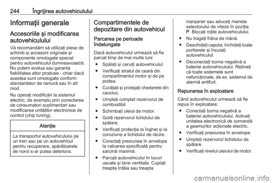 OPEL INSIGNIA 2016.5 Manual de utilizare (in Romanian) 244Îngrijirea autovehicululuiInformaţii generaleAccesoriile şi modificareaautovehiculului
Vă recomandăm să utilizaţi piese de
schimb şi accesorii originale şi
componente omologate special
pen OPEL INSIGNIA 2016.5 Manual de utilizare (in Romanian) 244Îngrijirea autovehicululuiInformaţii generaleAccesoriile şi modificareaautovehiculului
Vă recomandăm să utilizaţi piese de
schimb şi accesorii originale şi
componente omologate special
pen
