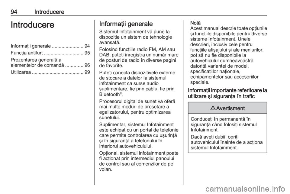 OPEL INSIGNIA 2017 Manual pentru sistemul Infotainment (in Romanian) 94IntroducereIntroducereInformaţii generale.......................94
Funcţia antifurt ............................. 95
Prezentarea generală a
elementelor de comandă .............96
Utilizarea .... OPEL INSIGNIA 2017 Manual pentru sistemul Infotainment (in Romanian) 94IntroducereIntroducereInformaţii generale.......................94
Funcţia antifurt ............................. 95
Prezentarea generală a
elementelor de comandă .............96
Utilizarea ....