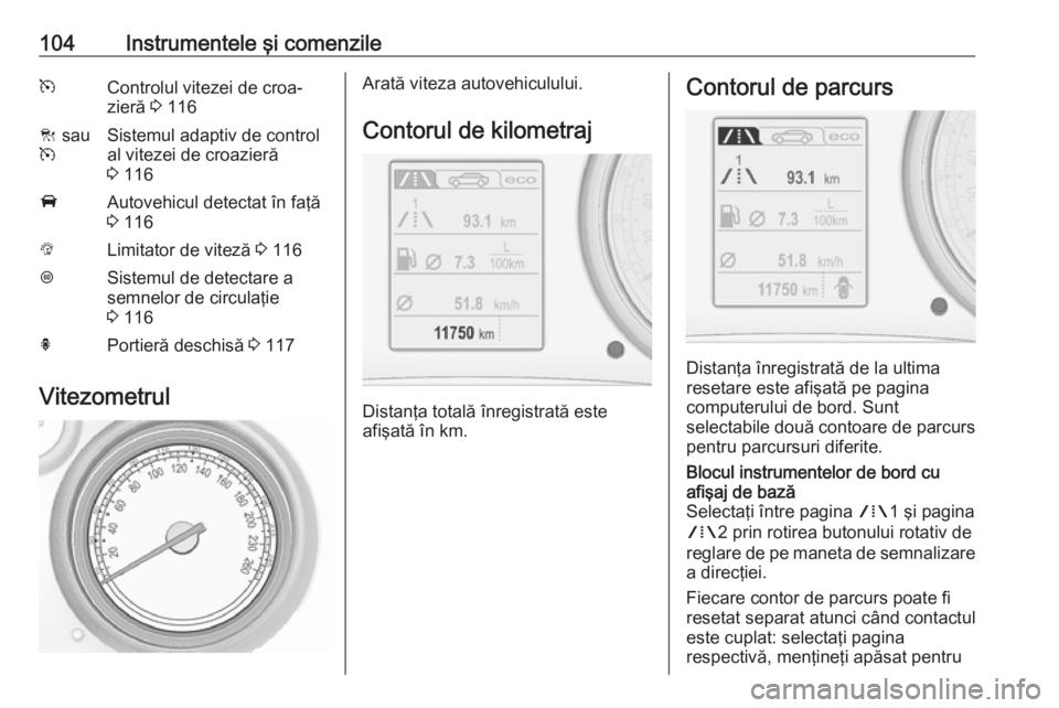 OPEL INSIGNIA 2017 Manual de utilizare (in Romanian) 104Instrumentele şi comenzilemControlul vitezei de croa‐
zieră 3 116C sau
mSistemul adaptiv de control
al vitezei de croazieră
3 116AAutovehicul detectat în faţă
3 116LLimitator de viteză OPEL INSIGNIA 2017 Manual de utilizare (in Romanian) 104Instrumentele şi comenzilemControlul vitezei de croa‐
zieră 3 116C sau
mSistemul adaptiv de control
al vitezei de croazieră
3 116AAutovehicul detectat în faţă
3 116LLimitator de viteză