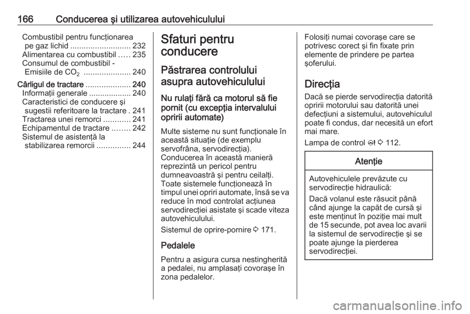 OPEL INSIGNIA 2017  Manual de utilizare (in Romanian) 166Conducerea şi utilizarea autovehicululuiCombustibil pentru funcţionareape gaz lichid ........................... 232
Alimentarea cu combustibil .....235
Consumul de combustibil - Emisiile de CO 2