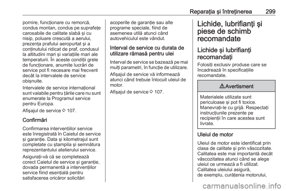 OPEL INSIGNIA 2017 Manual de utilizare (in Romanian) Reparaţia şi întreţinerea299pornire, funcţionare cu remorcă,
condus montan, condus pe suprafeţe
carosabile de calitate slabă şi cu
nisip, poluare crescută a aerului,
prezenţa prafului aerop OPEL INSIGNIA 2017 Manual de utilizare (in Romanian) Reparaţia şi întreţinerea299pornire, funcţionare cu remorcă,
condus montan, condus pe suprafeţe
carosabile de calitate slabă şi cu
nisip, poluare crescută a aerului,
prezenţa prafului aerop