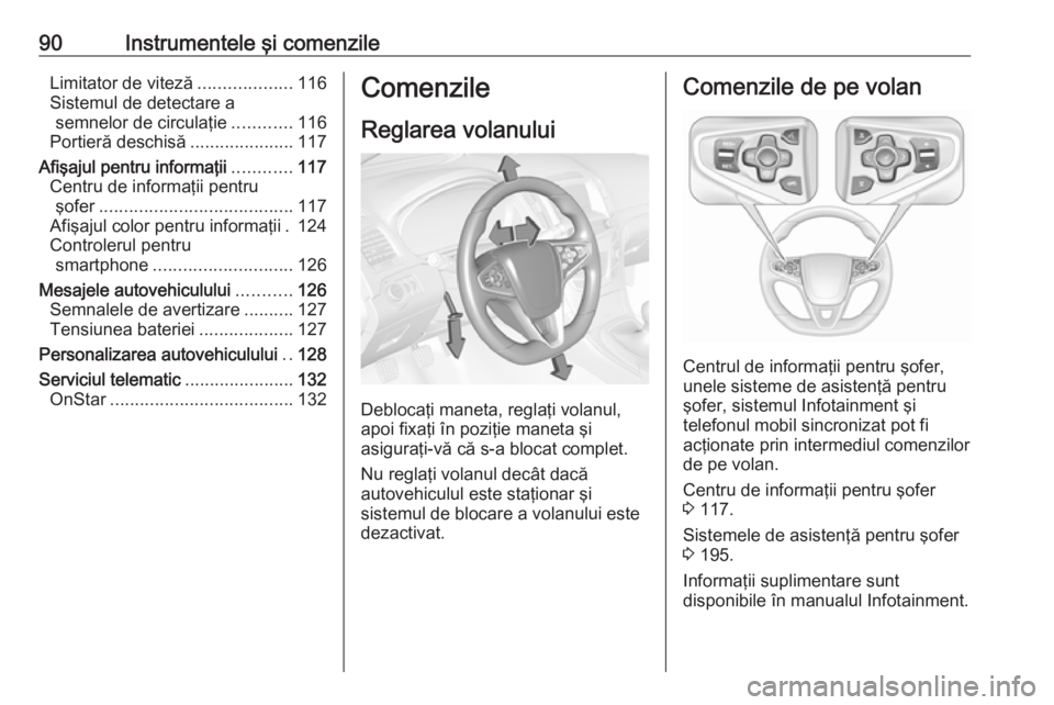 OPEL INSIGNIA 2017 Manual de utilizare (in Romanian) 90Instrumentele şi comenzileLimitator de viteză...................116
Sistemul de detectare a semnelor de circulaţie ............116
Portieră deschisă .....................117
Afişajul pentru in OPEL INSIGNIA 2017 Manual de utilizare (in Romanian) 90Instrumentele şi comenzileLimitator de viteză...................116
Sistemul de detectare a semnelor de circulaţie ............116
Portieră deschisă .....................117
Afişajul pentru in