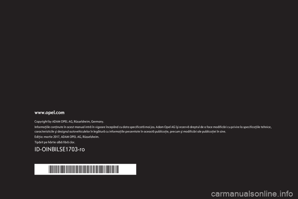 OPEL INSIGNIA BREAK 2017.5 Manual pentru sistemul Infotainment (in Romanian) www.opel.comCopyright by ADAM OPEL AG, Rüsselsheim, Germany.Informaţiile conţinute în acest manual intră în vigoare începând cu data specificată mai jos. Adam Opel AG îşi rezervă dreptul d OPEL INSIGNIA BREAK 2017.5 Manual pentru sistemul Infotainment (in Romanian) www.opel.comCopyright by ADAM OPEL AG, Rüsselsheim, Germany.Informaţiile conţinute în acest manual intră în vigoare începând cu data specificată mai jos. Adam Opel AG îşi rezervă dreptul d