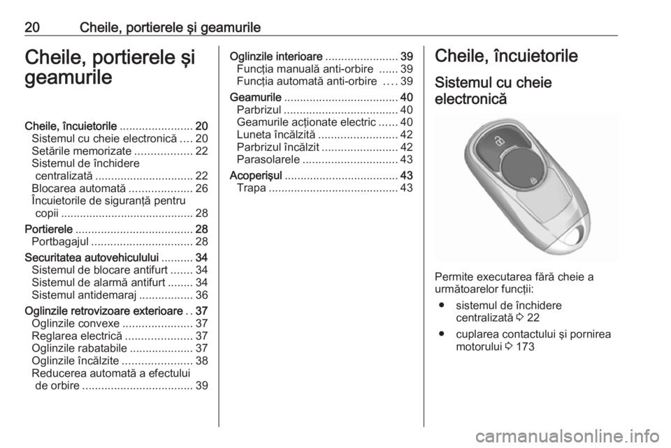 OPEL INSIGNIA BREAK 2017.75 Manual de utilizare (in Romanian) 20Cheile, portierele şi geamurileCheile, portierele şi
geamurileCheile, încuietorile .......................20
Sistemul cu cheie electronică ....20
Setările memorizate ..................22
Sistem OPEL INSIGNIA BREAK 2017.75 Manual de utilizare (in Romanian) 20Cheile, portierele şi geamurileCheile, portierele şi
geamurileCheile, încuietorile .......................20
Sistemul cu cheie electronică ....20
Setările memorizate ..................22
Sistem