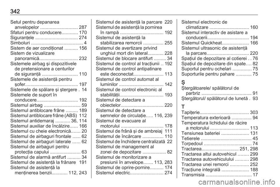OPEL INSIGNIA BREAK 2017.75 Manual de utilizare (in Romanian) 342Setul pentru depanareaanvelopelor ............................ 287
Sfaturi pentru conducere ............170
Siguranţele ................................ 274
Simboluri ........................... OPEL INSIGNIA BREAK 2017.75 Manual de utilizare (in Romanian) 342Setul pentru depanareaanvelopelor ............................ 287
Sfaturi pentru conducere ............170
Siguranţele ................................ 274
Simboluri ...........................