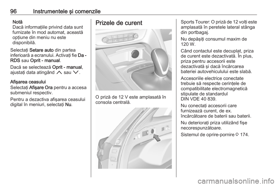 OPEL INSIGNIA BREAK 2017.75 Manual de utilizare (in Romanian) 96Instrumentele şi comenzileNotă
Dacă informaţiile privind data sunt
furnizate în mod automat, această
opţiune din meniu nu este
disponibilă.
Selectaţi Setare auto din partea
inferioară a OPEL INSIGNIA BREAK 2017.75 Manual de utilizare (in Romanian) 96Instrumentele şi comenzileNotă
Dacă informaţiile privind data sunt
furnizate în mod automat, această
opţiune din meniu nu este
disponibilă.
Selectaţi Setare auto din partea
inferioară a