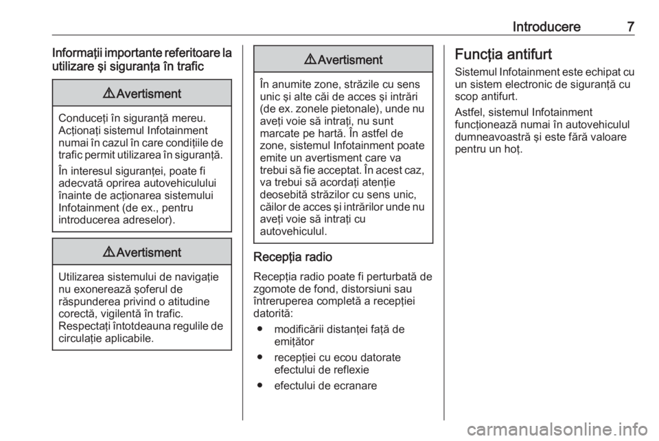 OPEL INSIGNIA BREAK 2018  Manual pentru sistemul Infotainment (in Romanian) Introducere7Informaţii importante referitoare lautilizare şi siguranţa în trafic9 Avertisment
Conduceţi în siguranţă mereu.
Acţionaţi sistemul Infotainment
numai în cazul în care condiţii