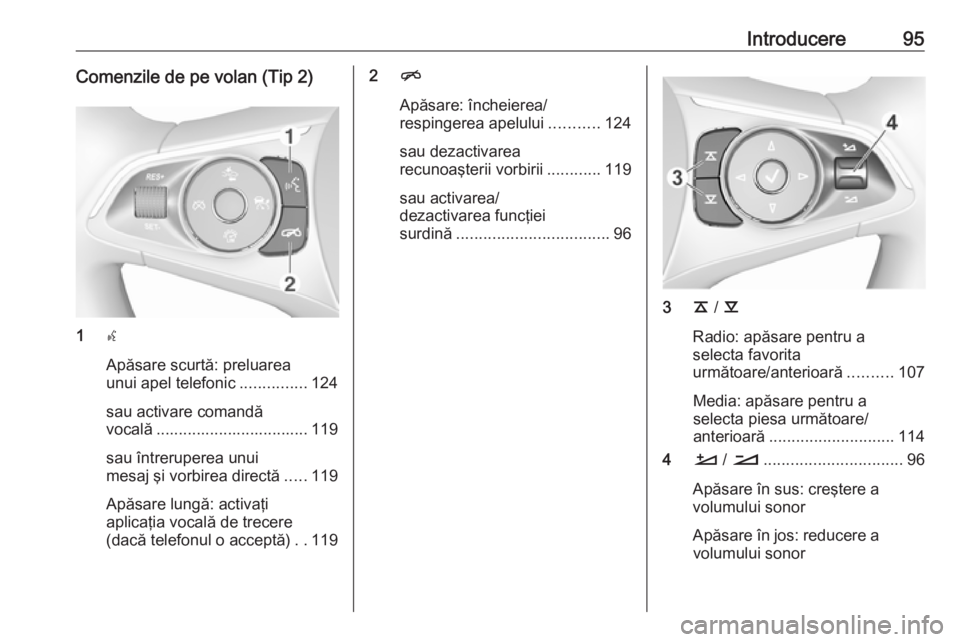 OPEL INSIGNIA BREAK 2018 Manual pentru sistemul Infotainment (in Romanian) Introducere95Comenzile de pe volan (Tip 2)
1s
Apăsare scurtă: preluarea
unui apel telefonic ...............124
sau activare comandă
vocală .................................. 119
sau întreruperea OPEL INSIGNIA BREAK 2018 Manual pentru sistemul Infotainment (in Romanian) Introducere95Comenzile de pe volan (Tip 2)
1s
Apăsare scurtă: preluarea
unui apel telefonic ...............124
sau activare comandă
vocală .................................. 119
sau întreruperea