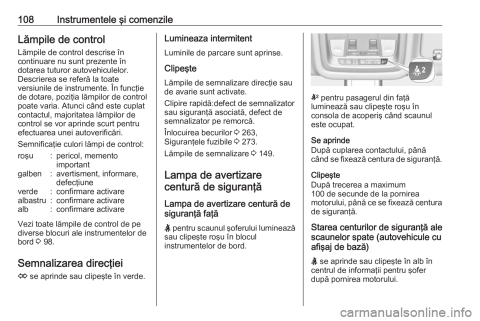 OPEL INSIGNIA BREAK 2018  Manual de utilizare (in Romanian) 108Instrumentele şi comenzileLămpile de controlLămpile de control descrise în
continuare nu sunt prezente în
dotarea tuturor autovehiculelor.
Descrierea se referă la toate
versiunile de instrume OPEL INSIGNIA BREAK 2018  Manual de utilizare (in Romanian) 108Instrumentele şi comenzileLămpile de controlLămpile de control descrise în
continuare nu sunt prezente în
dotarea tuturor autovehiculelor.
Descrierea se referă la toate
versiunile de instrume