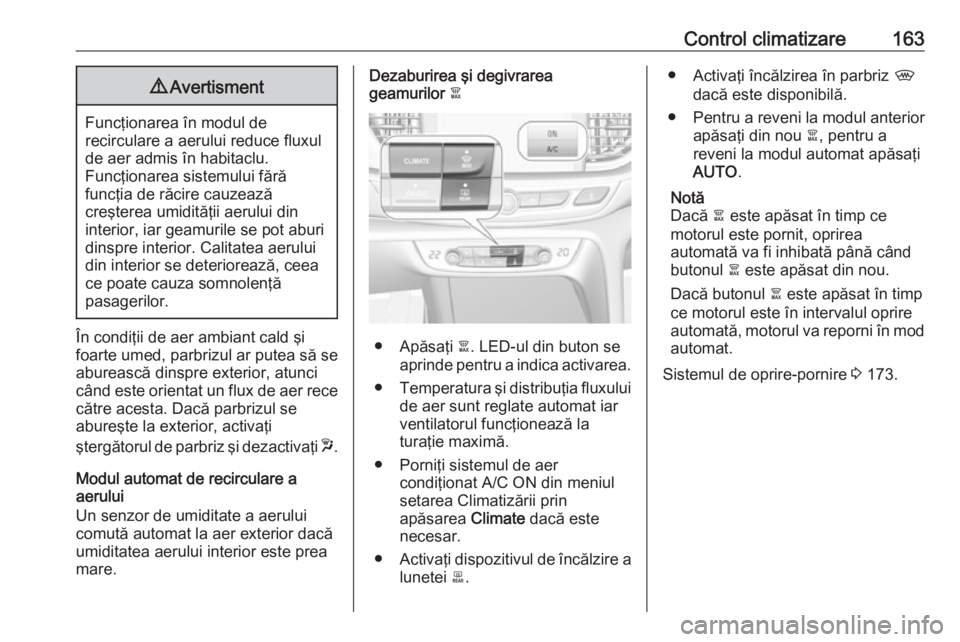 OPEL INSIGNIA BREAK 2018 Manual de utilizare (in Romanian) Control climatizare1639Avertisment
Funcţionarea în modul de
recirculare a aerului reduce fluxul
de aer admis în habitaclu.
Funcţionarea sistemului fără
funcţia de răcire cauzează
creşterea u OPEL INSIGNIA BREAK 2018 Manual de utilizare (in Romanian) Control climatizare1639Avertisment
Funcţionarea în modul de
recirculare a aerului reduce fluxul
de aer admis în habitaclu.
Funcţionarea sistemului fără
funcţia de răcire cauzează
creşterea u