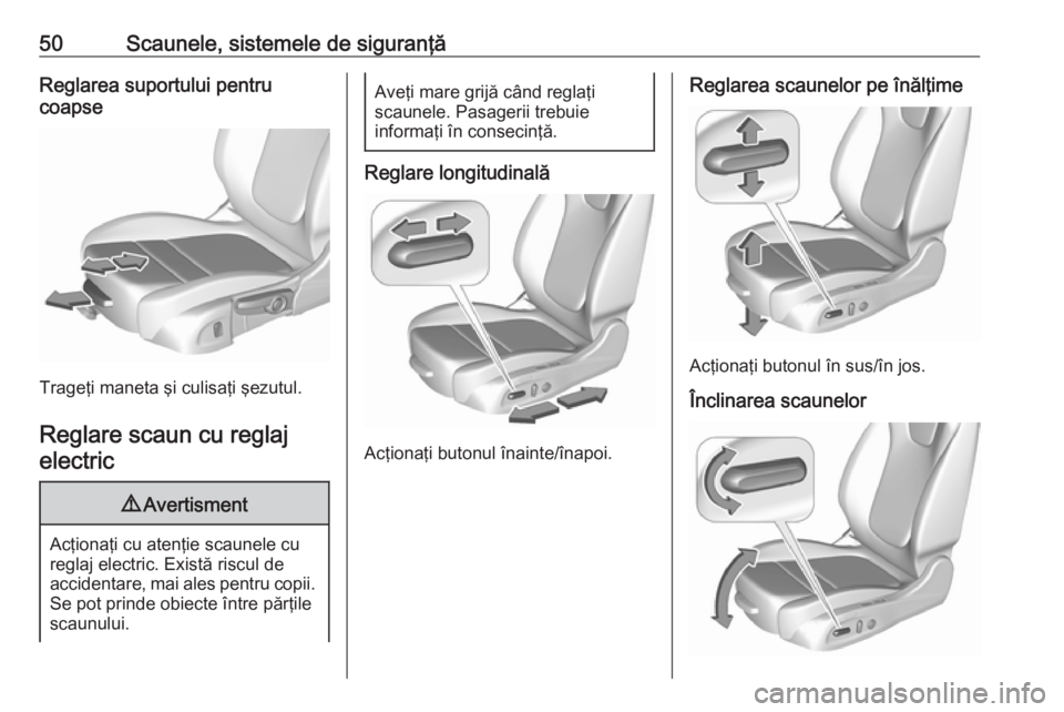 OPEL INSIGNIA BREAK 2018 Manual de utilizare (in Romanian) 50Scaunele, sistemele de siguranţăReglarea suportului pentru
coapse
Trageţi maneta şi culisaţi şezutul.
Reglare scaun cu reglajelectric
9 Avertisment
Acţionaţi cu atenţie scaunele cu
reglaj e OPEL INSIGNIA BREAK 2018 Manual de utilizare (in Romanian) 50Scaunele, sistemele de siguranţăReglarea suportului pentru
coapse
Trageţi maneta şi culisaţi şezutul.
Reglare scaun cu reglajelectric
9 Avertisment
Acţionaţi cu atenţie scaunele cu
reglaj e