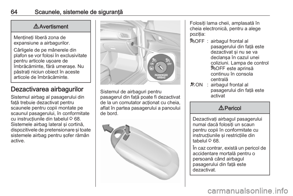OPEL INSIGNIA BREAK 2018 Manual de utilizare (in Romanian) 64Scaunele, sistemele de siguranţă9Avertisment
Menţineţi liberă zona de
expansiune a airbagurilor.
Cârligele de pe mânerele din
plafon se vor folosi în exclusivitate pentru articole uşoare de OPEL INSIGNIA BREAK 2018 Manual de utilizare (in Romanian) 64Scaunele, sistemele de siguranţă9Avertisment
Menţineţi liberă zona de
expansiune a airbagurilor.
Cârligele de pe mânerele din
plafon se vor folosi în exclusivitate pentru articole uşoare de