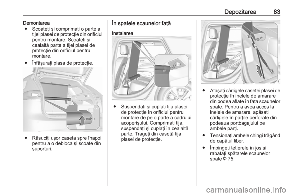 OPEL INSIGNIA BREAK 2018 Manual de utilizare (in Romanian) Depozitarea83Demontarea● Scoateţi şi comprimaţi o parte a tijei plasei de protecţie din orificiulpentru montare. Scoateţi şi
cealaltă parte a tijei plasei de
protecţie din orificiul pentru
m OPEL INSIGNIA BREAK 2018 Manual de utilizare (in Romanian) Depozitarea83Demontarea● Scoateţi şi comprimaţi o parte a tijei plasei de protecţie din orificiulpentru montare. Scoateţi şi
cealaltă parte a tijei plasei de
protecţie din orificiul pentru
m