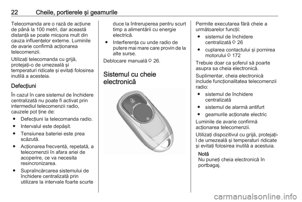 OPEL INSIGNIA BREAK 2018.5 Manual de utilizare (in Romanian) 22Cheile, portierele şi geamurileTelecomanda are o rază de acţiune
de până la 100 metri, dar această
distanţă se poate micşora mult din
cauza influenţelor externe. Luminile
de avarie confirm OPEL INSIGNIA BREAK 2018.5 Manual de utilizare (in Romanian) 22Cheile, portierele şi geamurileTelecomanda are o rază de acţiune
de până la 100 metri, dar această
distanţă se poate micşora mult din
cauza influenţelor externe. Luminile
de avarie confirm