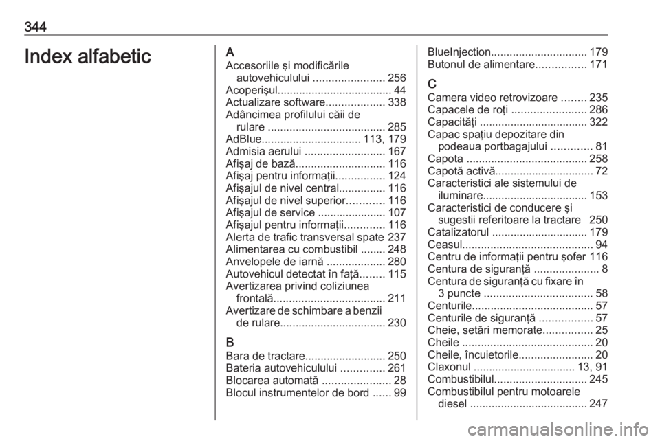 OPEL INSIGNIA BREAK 2018.5 Manual de utilizare (in Romanian) 344Index alfabeticAAccesoriile şi modificările autovehiculului .......................256
Acoperişul ..................................... 44
Actualizare software ...................338
Adâncimea OPEL INSIGNIA BREAK 2018.5 Manual de utilizare (in Romanian) 344Index alfabeticAAccesoriile şi modificările autovehiculului .......................256
Acoperişul ..................................... 44
Actualizare software ...................338
Adâncimea