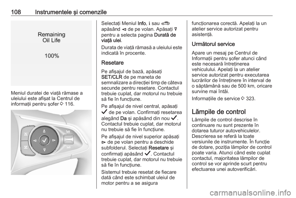 OPEL INSIGNIA BREAK 2019 Manual de utilizare (in Romanian) 108Instrumentele şi comenzile
Meniul duratei de viaţă rămase a
uleiului este afişat la Centrul de
informaţii pentru şofer 3 116.
Selectaţi Meniul Info, " sau ?
apăsând è de pe volan OPEL INSIGNIA BREAK 2019 Manual de utilizare (in Romanian) 108Instrumentele şi comenzile
Meniul duratei de viaţă rămase a
uleiului este afişat la Centrul de
informaţii pentru şofer 3 116.
Selectaţi Meniul Info, " sau ?
apăsând è de pe volan