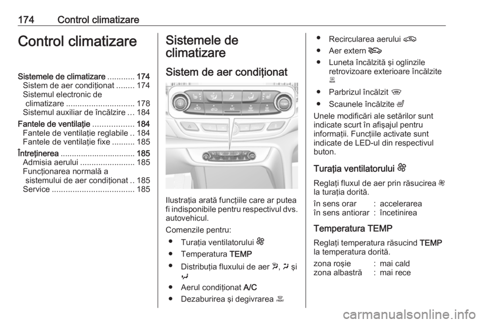 OPEL INSIGNIA BREAK 2019 Manual de utilizare (in Romanian) 174Control climatizareControl climatizareSistemele de climatizare............174
Sistem de aer condiţionat ........174
Sistemul electronic de climatizare .............................. 178
Sistemul a OPEL INSIGNIA BREAK 2019 Manual de utilizare (in Romanian) 174Control climatizareControl climatizareSistemele de climatizare............174
Sistem de aer condiţionat ........174
Sistemul electronic de climatizare .............................. 178
Sistemul a