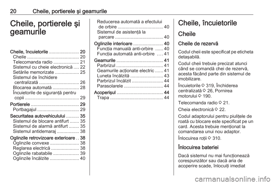 OPEL INSIGNIA BREAK 2019 Manual de utilizare (in Romanian) 20Cheile, portierele şi geamurileCheile, portierele şi
geamurileCheile, încuietorile .......................20
Cheile ........................................ 20
Telecomanda radio ................. OPEL INSIGNIA BREAK 2019 Manual de utilizare (in Romanian) 20Cheile, portierele şi geamurileCheile, portierele şi
geamurileCheile, încuietorile .......................20
Cheile ........................................ 20
Telecomanda radio .................