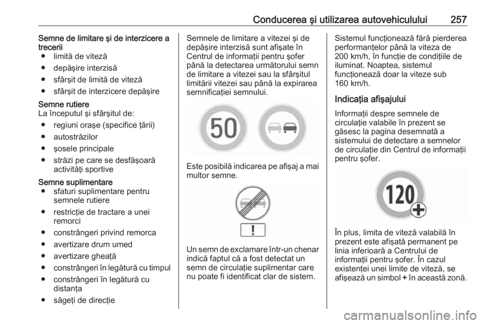 OPEL INSIGNIA BREAK 2019 Manual de utilizare (in Romanian) Conducerea şi utilizarea autovehiculului257Semne de limitare şi de interzicere a
trecerii ● limită de viteză
● depăşire interzisă
● sfârşit de limită de viteză
● sfârşit de interz OPEL INSIGNIA BREAK 2019 Manual de utilizare (in Romanian) Conducerea şi utilizarea autovehiculului257Semne de limitare şi de interzicere a
trecerii ● limită de viteză
● depăşire interzisă
● sfârşit de limită de viteză
● sfârşit de interz