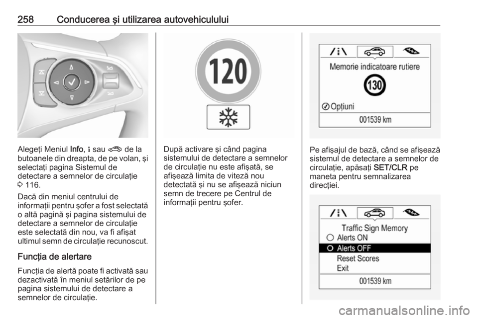 OPEL INSIGNIA BREAK 2019 Manual de utilizare (in Romanian) 258Conducerea şi utilizarea autovehiculului
Alegeţi Meniul Info, " sau ? de la
butoanele din dreapta, de pe volan, şi
selectaţi pagina Sistemul de
detectare a semnelor de circulaţie
3 116.
OPEL INSIGNIA BREAK 2019 Manual de utilizare (in Romanian) 258Conducerea şi utilizarea autovehiculului
Alegeţi Meniul Info, " sau ? de la
butoanele din dreapta, de pe volan, şi
selectaţi pagina Sistemul de
detectare a semnelor de circulaţie
3 116.