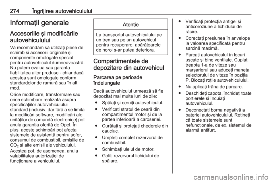 OPEL INSIGNIA BREAK 2019  Manual de utilizare (in Romanian) 274Îngrijirea autovehicululuiInformaţii generaleAccesoriile şi modificărileautovehiculului
Vă recomandăm să utilizaţi piese de
schimb şi accesorii originale şi
componente omologate special
p