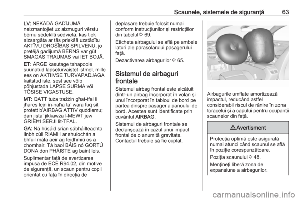 OPEL INSIGNIA BREAK 2019 Manual de utilizare (in Romanian) Scaunele, sistemele de siguranţă63LV: NEKĀDĀ GADĪJUMĀ
neizmantojiet uz aizmuguri vērstu
bērnu sēdeklīti sēdvietā, kas tiek
aizsargāta ar tās priekšā uzstādītu
AKTĪVU DROŠĪBAS SPIL OPEL INSIGNIA BREAK 2019 Manual de utilizare (in Romanian) Scaunele, sistemele de siguranţă63LV: NEKĀDĀ GADĪJUMĀ
neizmantojiet uz aizmuguri vērstu
bērnu sēdeklīti sēdvietā, kas tiek
aizsargāta ar tās priekšā uzstādītu
AKTĪVU DROŠĪBAS SPIL