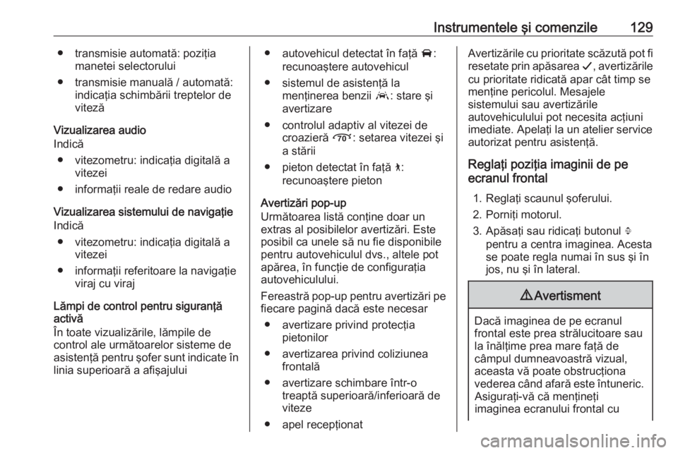 OPEL INSIGNIA BREAK 2019.5  Manual de utilizare (in Romanian) Instrumentele şi comenzile129● transmisie automată: poziţiamanetei selectorului
● transmisie manuală / automată: indicaţia schimbării treptelor de
viteză
Vizualizarea audio
Indică
● vit