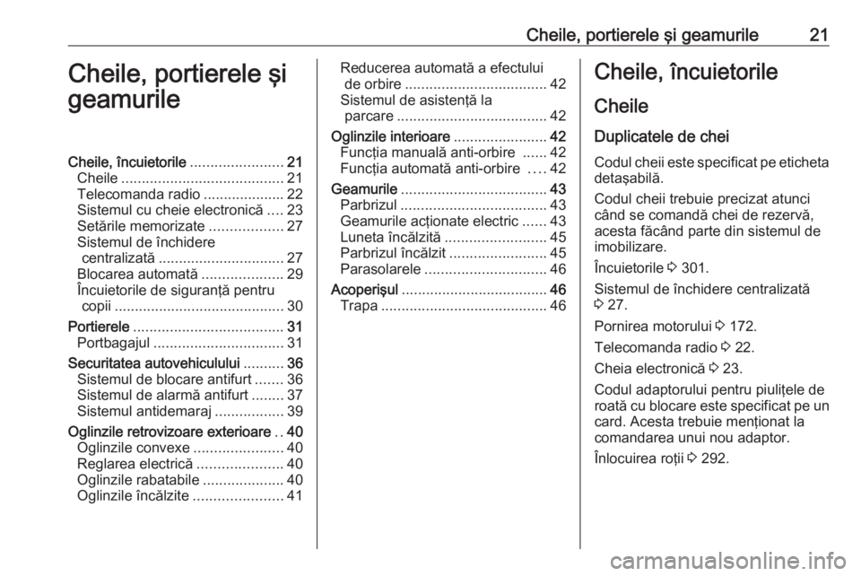 OPEL INSIGNIA BREAK 2019.5  Manual de utilizare (in Romanian) Cheile, portierele şi geamurile21Cheile, portierele şi
geamurileCheile, încuietorile .......................21
Cheile ........................................ 21
Telecomanda radio .................