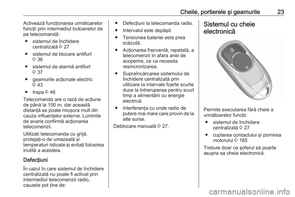 OPEL INSIGNIA BREAK 2020 Manual de utilizare (in Romanian) Cheile, portierele şi geamurile23Activează funcţionarea următoarelor
funcţii prin intermediul butoanelor de
pe telecomandă:
● sistemul de închidere centralizată 3 27
● sistemul de blocare OPEL INSIGNIA BREAK 2020 Manual de utilizare (in Romanian) Cheile, portierele şi geamurile23Activează funcţionarea următoarelor
funcţii prin intermediul butoanelor de
pe telecomandă:
● sistemul de închidere centralizată 3 27
● sistemul de blocare