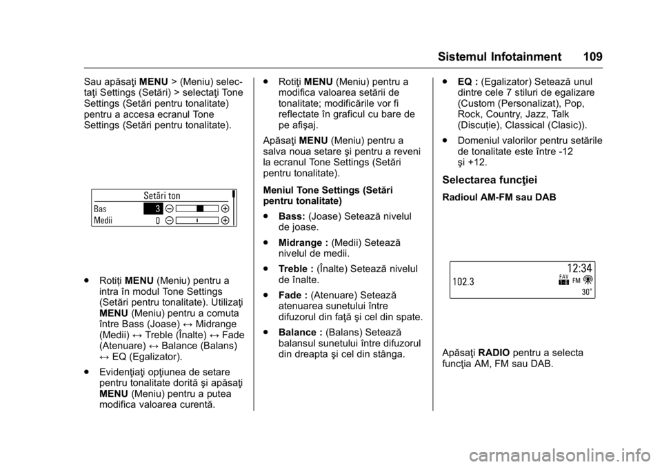 OPEL KARL 2016 Manual de utilizare (in Romanian) OPEL Karl Owner Manual (GMK-Localizing-EU LHD-9231167) - 2016 - crc -
9/9/15
Sistemul Infotainment 109
Sau apăsaţiMENU> (Meniu) selec-
taţi Settings (Setări) > selectaţi Tone
Settings (Setări pe OPEL KARL 2016 Manual de utilizare (in Romanian) OPEL Karl Owner Manual (GMK-Localizing-EU LHD-9231167) - 2016 - crc -
9/9/15
Sistemul Infotainment 109
Sau apăsaţiMENU> (Meniu) selec-
taţi Settings (Setări) > selectaţi Tone
Settings (Setări pe
