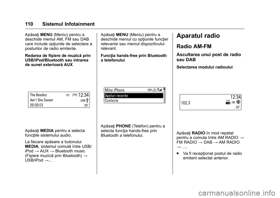 OPEL KARL 2016 Manual de utilizare (in Romanian) OPEL Karl Owner Manual (GMK-Localizing-EU LHD-9231167) - 2016 - crc -
9/9/15
110 Sistemul Infotainment
ApăsaţiMENU(Meniu) pentru a
deschide meniul AM, FM sau DAB
care include opţiunile de selectare OPEL KARL 2016 Manual de utilizare (in Romanian) OPEL Karl Owner Manual (GMK-Localizing-EU LHD-9231167) - 2016 - crc -
9/9/15
110 Sistemul Infotainment
ApăsaţiMENU(Meniu) pentru a
deschide meniul AM, FM sau DAB
care include opţiunile de selectare