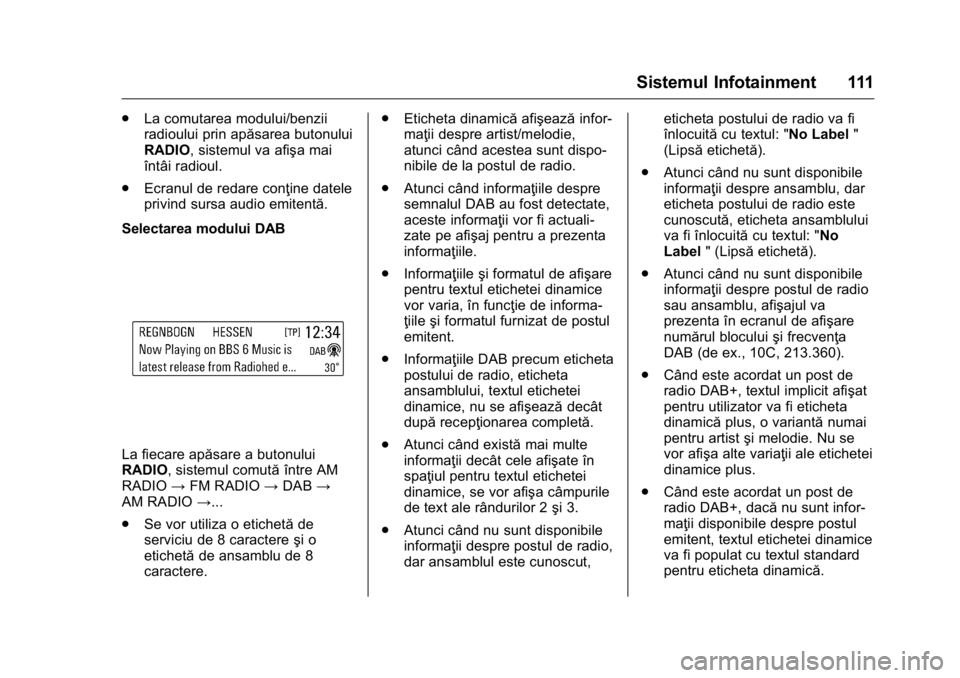 OPEL KARL 2016  Manual de utilizare (in Romanian) OPEL Karl Owner Manual (GMK-Localizing-EU LHD-9231167) - 2016 - crc -
9/9/15
Sistemul Infotainment 111
.La comutarea modului/benzii
radioului prin apăsarea butonului
RADIO, sistemul va afişa mai
în