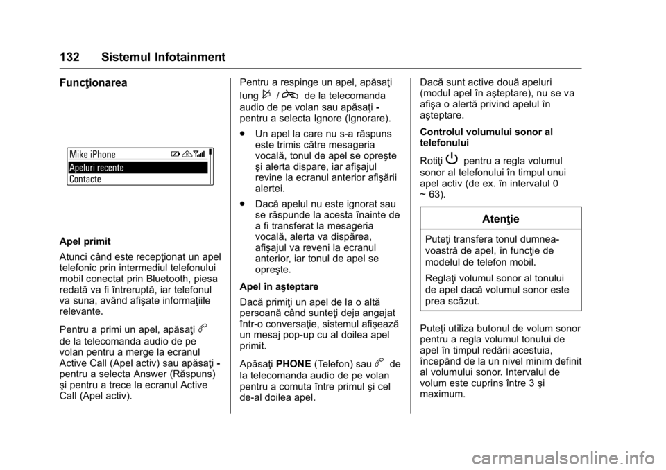 OPEL KARL 2016  Manual de utilizare (in Romanian) OPEL Karl Owner Manual (GMK-Localizing-EU LHD-9231167) - 2016 - crc -
9/9/15
132 Sistemul Infotainment
Funcţionarea
Apel primit
Atunci când este recepţionat un apel
telefonic prin intermediul telef OPEL KARL 2016  Manual de utilizare (in Romanian) OPEL Karl Owner Manual (GMK-Localizing-EU LHD-9231167) - 2016 - crc -
9/9/15
132 Sistemul Infotainment
Funcţionarea
Apel primit
Atunci când este recepţionat un apel
telefonic prin intermediul telef