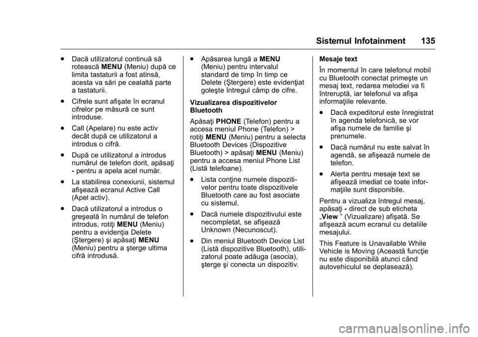 OPEL KARL 2016  Manual de utilizare (in Romanian) OPEL Karl Owner Manual (GMK-Localizing-EU LHD-9231167) - 2016 - crc -
9/9/15
Sistemul Infotainment 135
.Dacă utilizatorul continuă să
rotească MENU(Meniu) după ce
limita tastaturii a fost atinsă