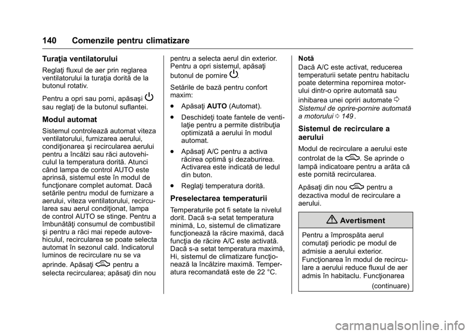 OPEL KARL 2016  Manual de utilizare (in Romanian) OPEL Karl Owner Manual (GMK-Localizing-EU LHD-9231167) - 2016 - crc -
9/9/15
140 Comenzile pentru climatizare
Turaţia ventilatorului
Reglaţi fluxul de aer prin reglarea
ventilatorului la turaţia do OPEL KARL 2016  Manual de utilizare (in Romanian) OPEL Karl Owner Manual (GMK-Localizing-EU LHD-9231167) - 2016 - crc -
9/9/15
140 Comenzile pentru climatizare
Turaţia ventilatorului
Reglaţi fluxul de aer prin reglarea
ventilatorului la turaţia do