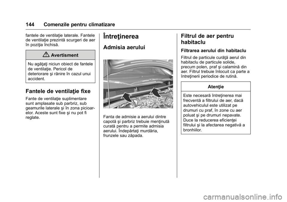OPEL KARL 2016  Manual de utilizare (in Romanian) OPEL Karl Owner Manual (GMK-Localizing-EU LHD-9231167) - 2016 - crc -
9/9/15
144 Comenzile pentru climatizare
fantele de ventilaţie laterale. Fantele
de ventilaţie prezintăscurgeri de aer
în pozi OPEL KARL 2016  Manual de utilizare (in Romanian) OPEL Karl Owner Manual (GMK-Localizing-EU LHD-9231167) - 2016 - crc -
9/9/15
144 Comenzile pentru climatizare
fantele de ventilaţie laterale. Fantele
de ventilaţie prezintăscurgeri de aer
în pozi