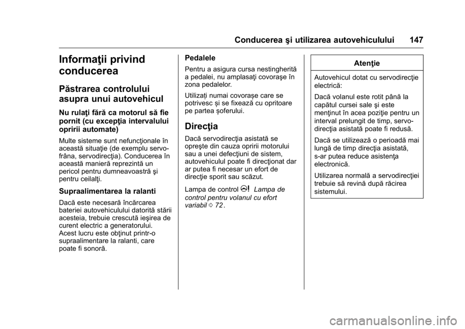 OPEL KARL 2016  Manual de utilizare (in Romanian) OPEL Karl Owner Manual (GMK-Localizing-EU LHD-9231167) - 2016 - crc -
9/9/15
Conducereaşi utilizarea autovehiculului 147
Informaţii privind
conducerea
Păstrarea controlului
asupra unui autovehicul
 OPEL KARL 2016  Manual de utilizare (in Romanian) OPEL Karl Owner Manual (GMK-Localizing-EU LHD-9231167) - 2016 - crc -
9/9/15
Conducereaşi utilizarea autovehiculului 147
Informaţii privind
conducerea
Păstrarea controlului
asupra unui autovehicul