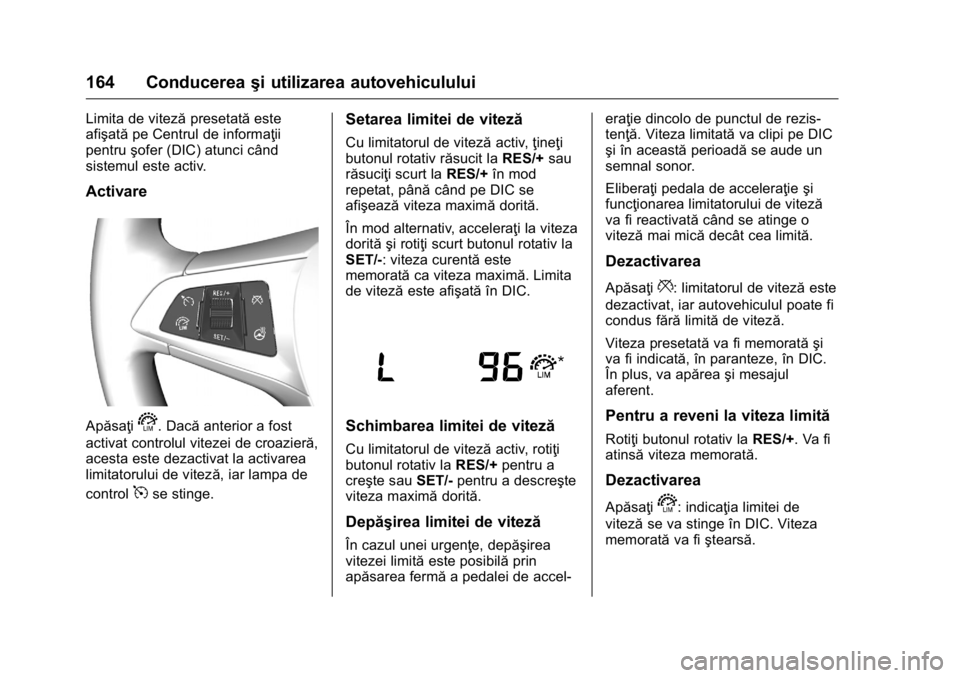 OPEL KARL 2016 Manual de utilizare (in Romanian) OPEL Karl Owner Manual (GMK-Localizing-EU LHD-9231167) - 2016 - crc -
9/9/15
164 Conducereaşi utilizarea autovehiculului
Limita de vitezăpresetatăeste
afişată pe Centrul de informaţii
pentru şo OPEL KARL 2016 Manual de utilizare (in Romanian) OPEL Karl Owner Manual (GMK-Localizing-EU LHD-9231167) - 2016 - crc -
9/9/15
164 Conducereaşi utilizarea autovehiculului
Limita de vitezăpresetatăeste
afişată pe Centrul de informaţii
pentru şo