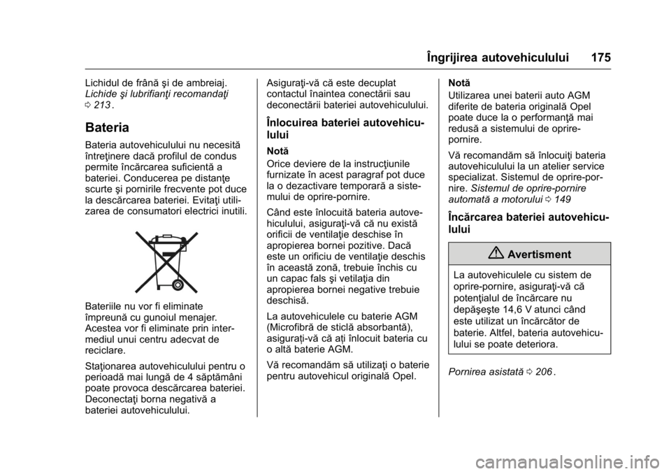 OPEL KARL 2016 Manual de utilizare (in Romanian) OPEL Karl Owner Manual (GMK-Localizing-EU LHD-9231167) - 2016 - crc -
9/9/15
Îngrijirea autovehiculului 175
Lichidul de frână şi de ambreiaj.
Lichideşi lubrifianţi recomandaţi
0 213
ii.
Bateria OPEL KARL 2016 Manual de utilizare (in Romanian) OPEL Karl Owner Manual (GMK-Localizing-EU LHD-9231167) - 2016 - crc -
9/9/15
Îngrijirea autovehiculului 175
Lichidul de frână şi de ambreiaj.
Lichideşi lubrifianţi recomandaţi
0 213
ii.
Bateria