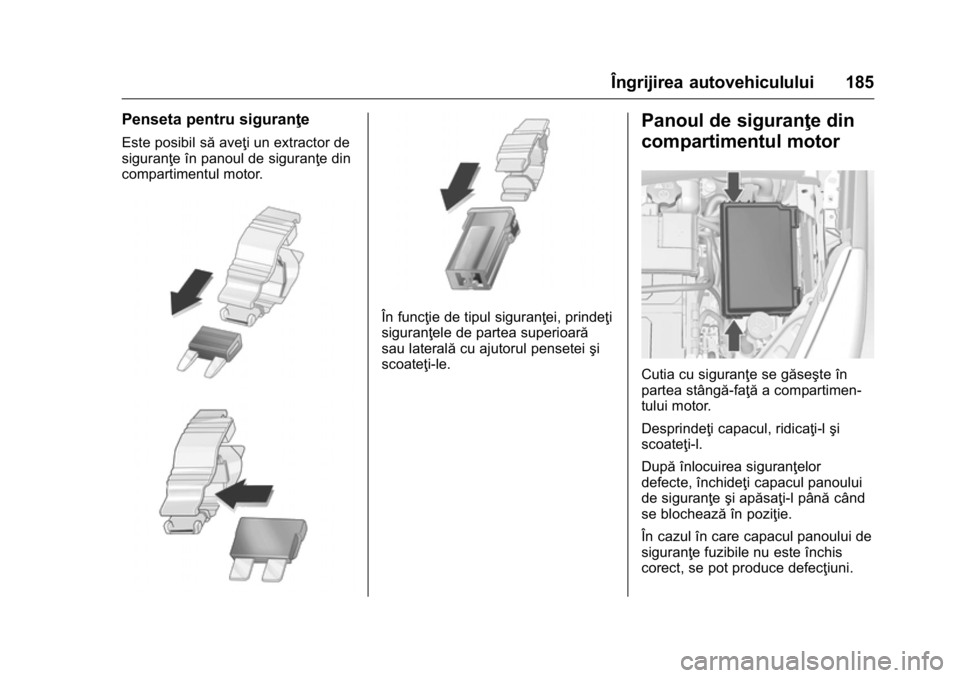 OPEL KARL 2016 Manual de utilizare (in Romanian) OPEL Karl Owner Manual (GMK-Localizing-EU LHD-9231167) - 2016 - crc -
9/9/15
Îngrijirea autovehiculului 185
Penseta pentru siguranţe
Este posibil săaveţi un extractor de
siguranţe în panoul de s OPEL KARL 2016 Manual de utilizare (in Romanian) OPEL Karl Owner Manual (GMK-Localizing-EU LHD-9231167) - 2016 - crc -
9/9/15
Îngrijirea autovehiculului 185
Penseta pentru siguranţe
Este posibil săaveţi un extractor de
siguranţe în panoul de s