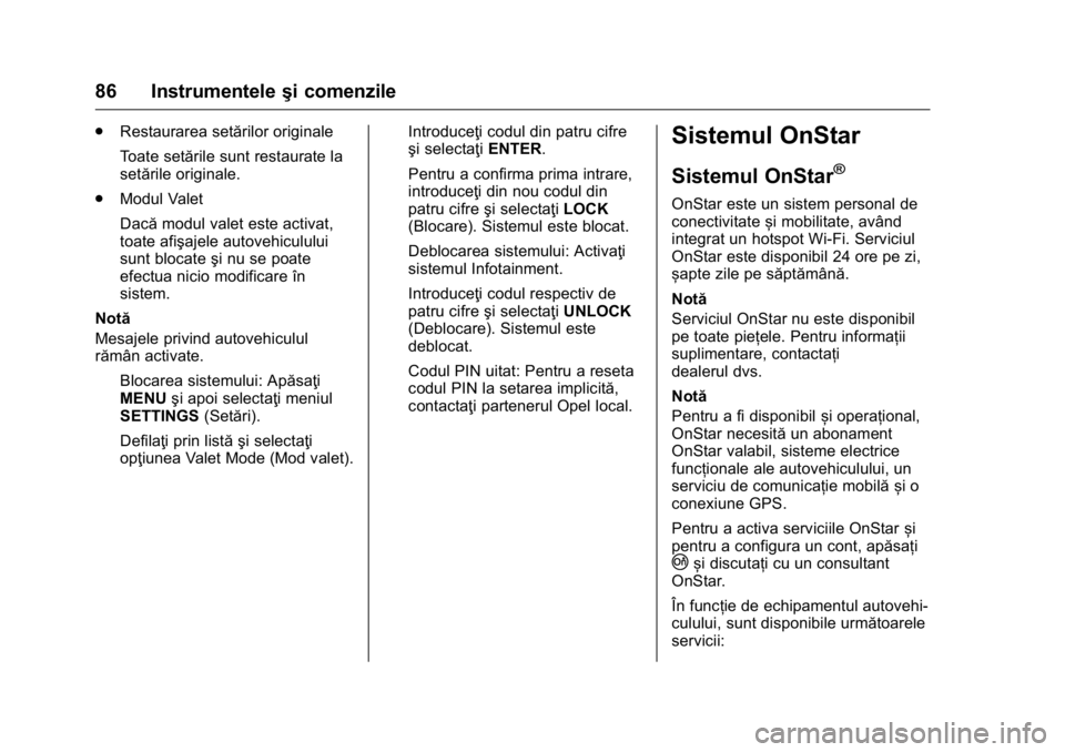 OPEL KARL 2016  Manual de utilizare (in Romanian) OPEL Karl Owner Manual (GMK-Localizing-EU LHD-9231167) - 2016 - crc -
9/9/15
86 Instrumenteleşi comenzile
.
Restaurarea setărilor originale
Toate setările sunt restaurate la
setările originale.
. 