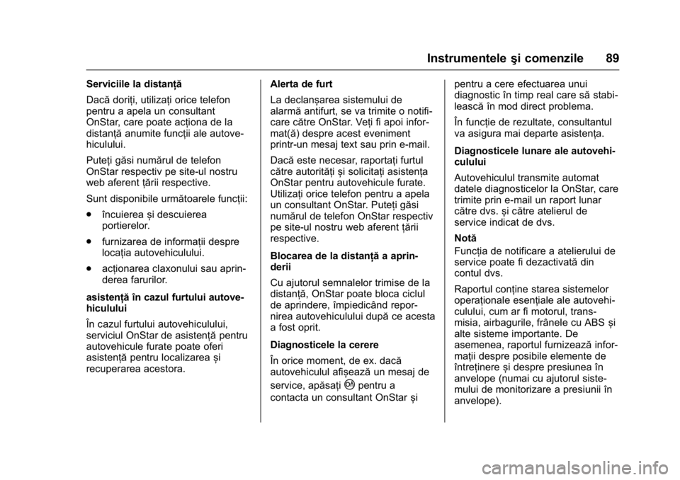 OPEL KARL 2016 Manual de utilizare (in Romanian) OPEL Karl Owner Manual (GMK-Localizing-EU LHD-9231167) - 2016 - crc -
9/9/15
Instrumenteleşi comenzile 89
Serviciile la distanță
Dacădoriți, utilizați orice telefon
pentru a apela un consultant
OPEL KARL 2016 Manual de utilizare (in Romanian) OPEL Karl Owner Manual (GMK-Localizing-EU LHD-9231167) - 2016 - crc -
9/9/15
Instrumenteleşi comenzile 89
Serviciile la distanță
Dacădoriți, utilizați orice telefon
pentru a apela un consultant