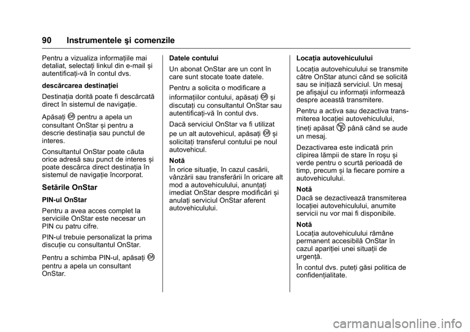 OPEL KARL 2016 Manual de utilizare (in Romanian) OPEL Karl Owner Manual (GMK-Localizing-EU LHD-9231167) - 2016 - crc -
9/9/15
90 Instrumenteleşi comenzile
Pentru a vizualiza informațiile mai
detaliat, selectați linkul din e-mail și
autentificaț OPEL KARL 2016 Manual de utilizare (in Romanian) OPEL Karl Owner Manual (GMK-Localizing-EU LHD-9231167) - 2016 - crc -
9/9/15
90 Instrumenteleşi comenzile
Pentru a vizualiza informațiile mai
detaliat, selectați linkul din e-mail și
autentificaț